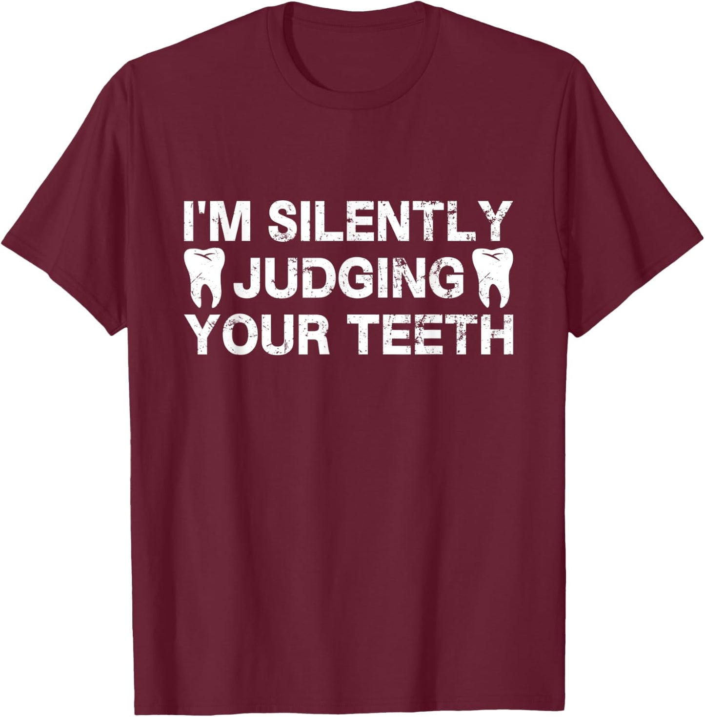 I'm Silently Judging Your Teeth For Dentist Dental Surgeon T-Shirt - T-Shirt | Maroon