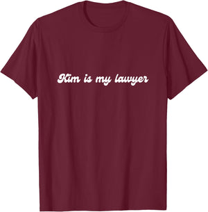 Kim is my lawyer T-Shirt - T-Shirt | Maroon