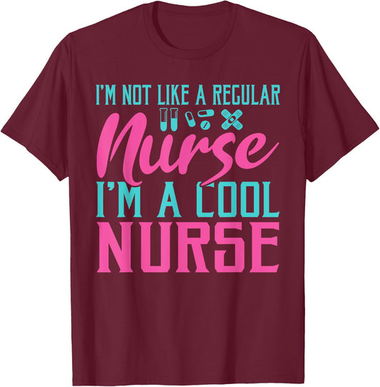 Im not like a regular Nurse im a cool Nurse Hospital Nursing T-Shirt - T-Shirt | Maroon