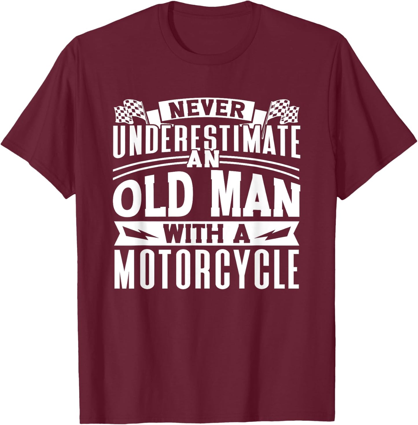 Never Underestimate An Old Man On A Motorcycle Biker Grandpa T-Shirt - T-Shirt | Maroon