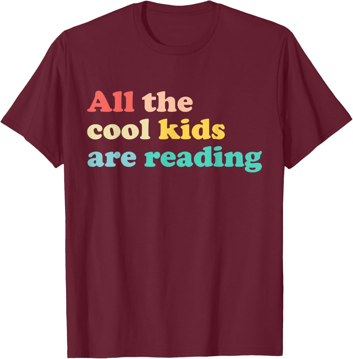 All The Cool Kids Are Reading Book Lover Reading Teacher T-Shirt - T-Shirt | Maroon