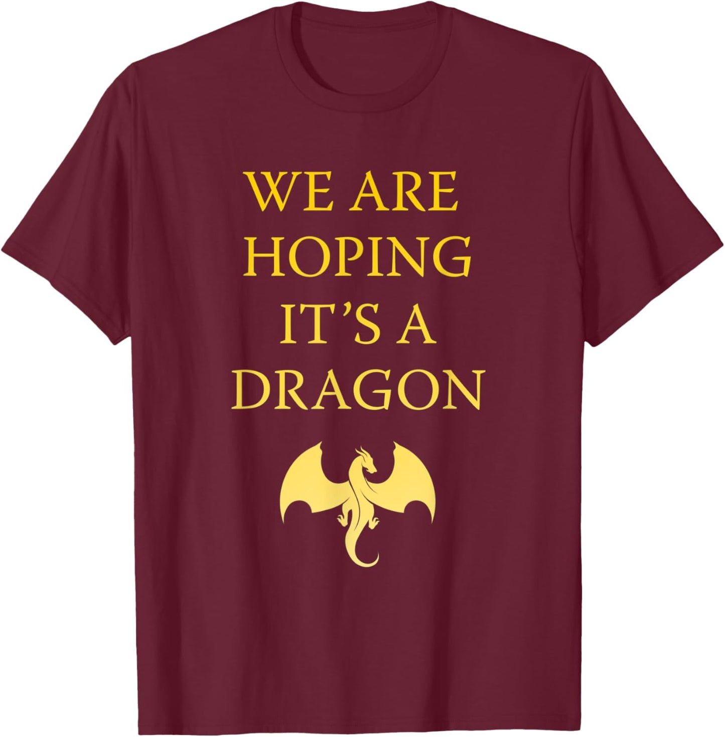 We are hoping its a Dragon Baby Announcement Funny Pregnancy T-Shirt - T-Shirt | Maroon