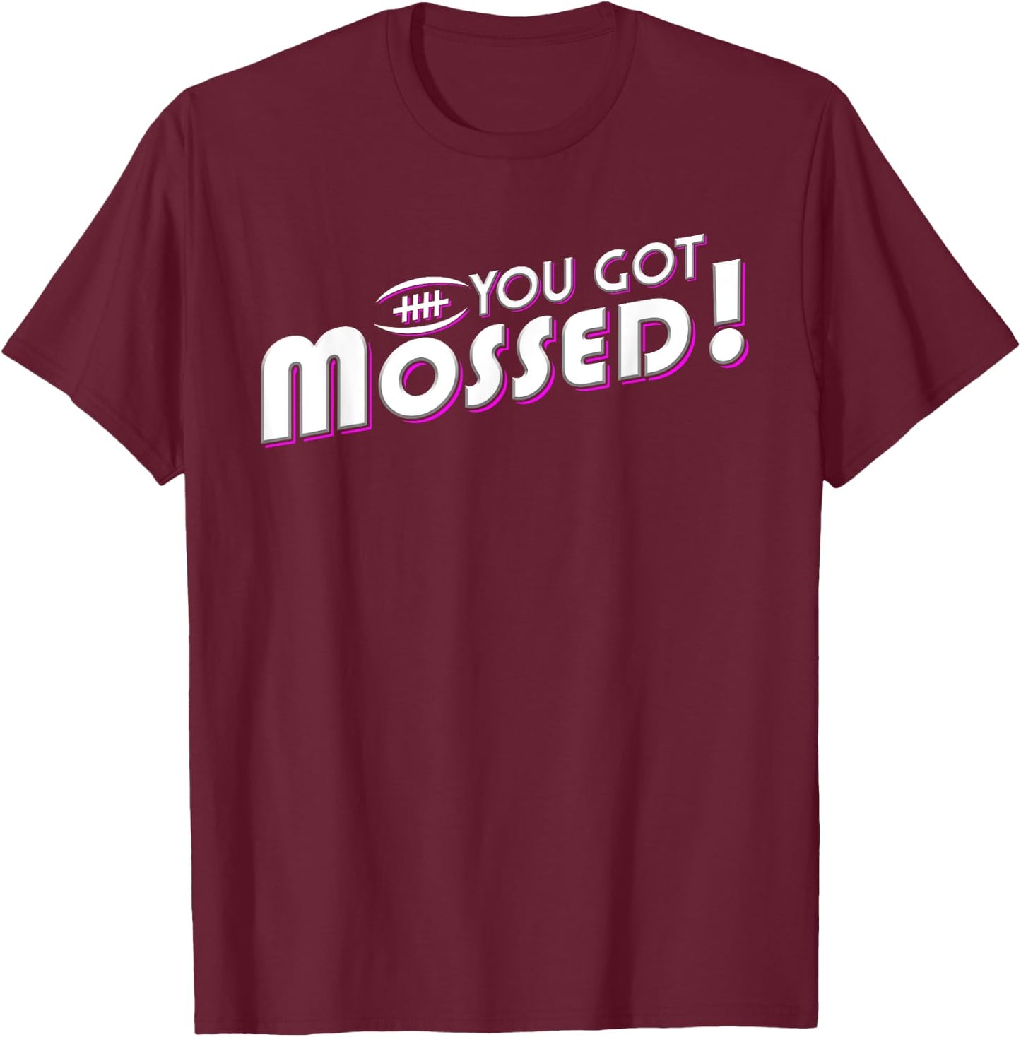 You Got Mossed T-Shirt - T-Shirt | Maroon