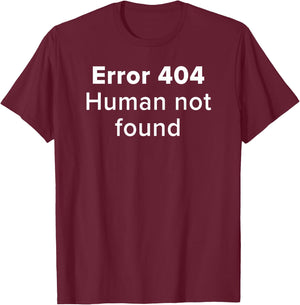Error 404 Human Not Found Artificial Intelligence Funny AI T-Shirt - T-Shirt | Maroon