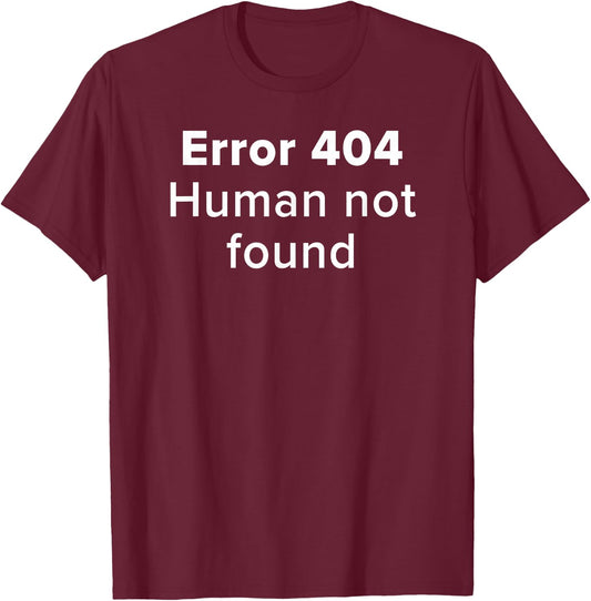 Error 404 Human Not Found Artificial Intelligence Funny AI T-Shirt - T-Shirt | Maroon