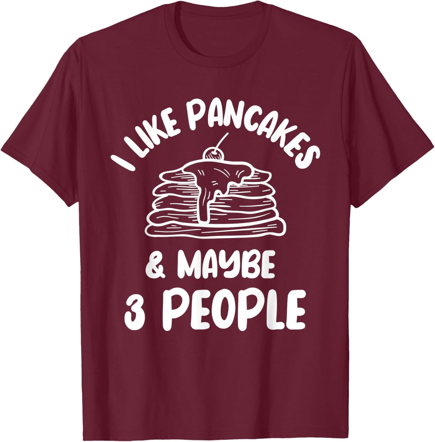 I Like Pancakes Hotcake Breakfast Syrup Food Lover Cake T-Shirt - T-Shirt | Maroon