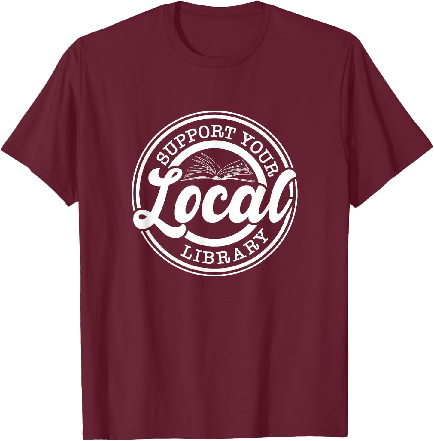 Support Your Local Library, Librarian T-Shirt - T-Shirt | Maroon
