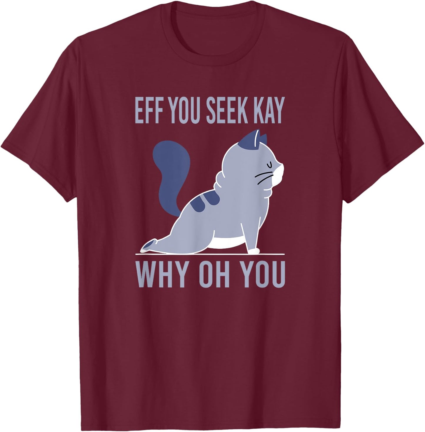 Eff You Seek Kay why you T-Shirt - T-Shirt | Maroon
