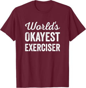 Worlds Okayest Exerciser Funny Sarcastic Gym Workout Sports T-Shirt - T-Shirt | Maroon