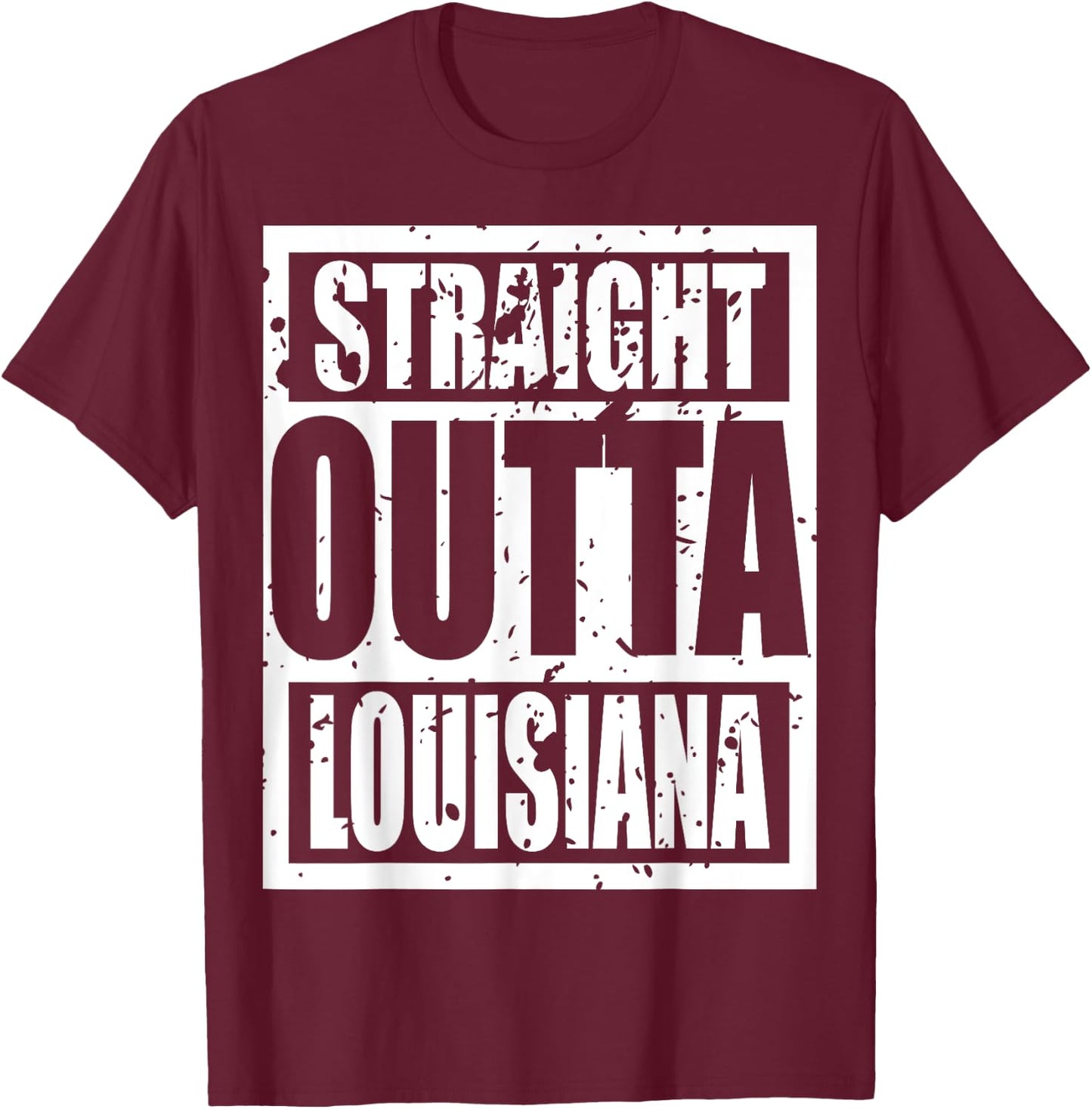 Straight Outta Louisiana - Louisiana Funny idea T-Shirt - T-Shirt | Maroon