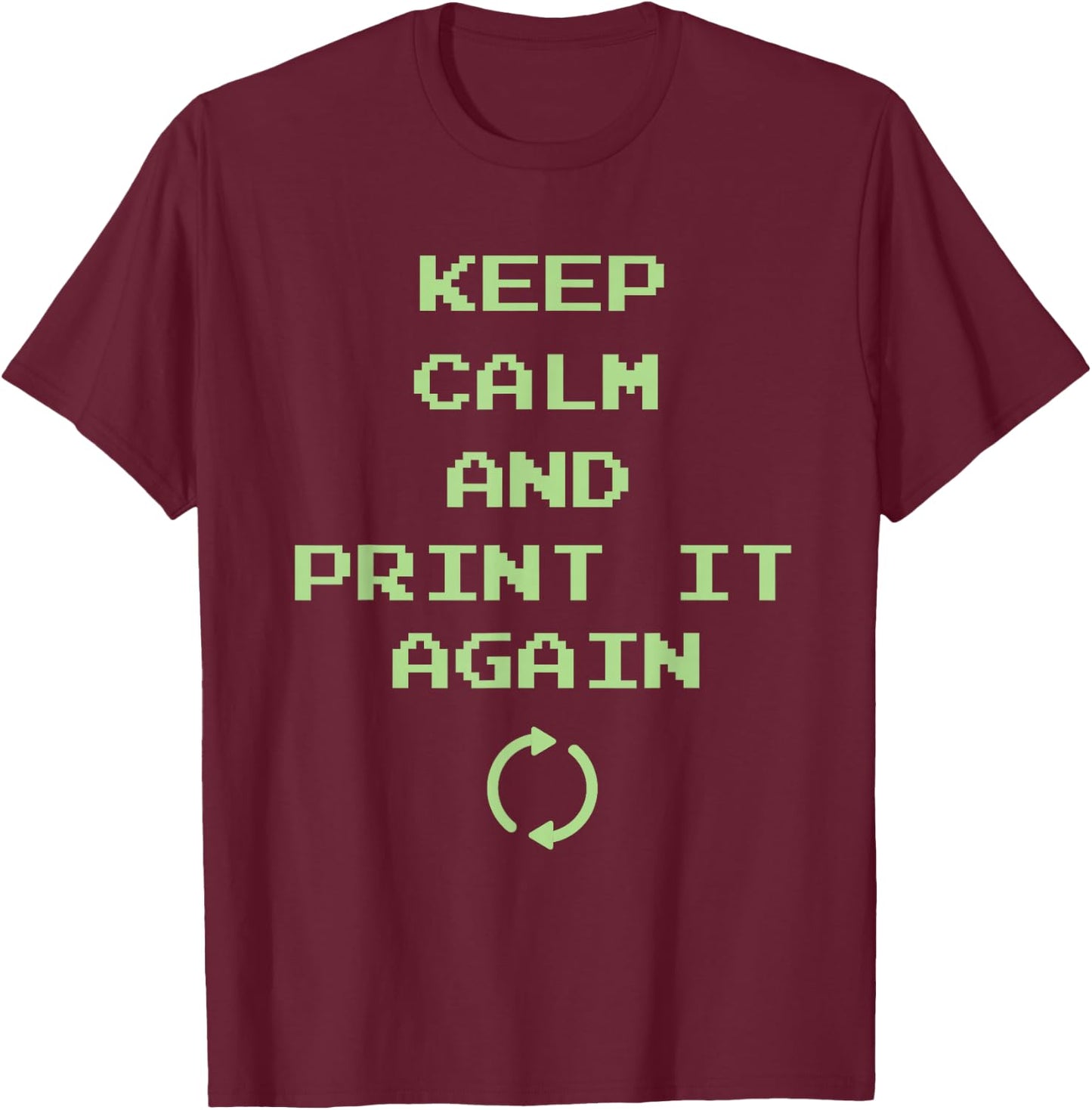 Keep Calm And Print It Again Design For 3D Printing T-Shirt - T-Shirt | Maroon