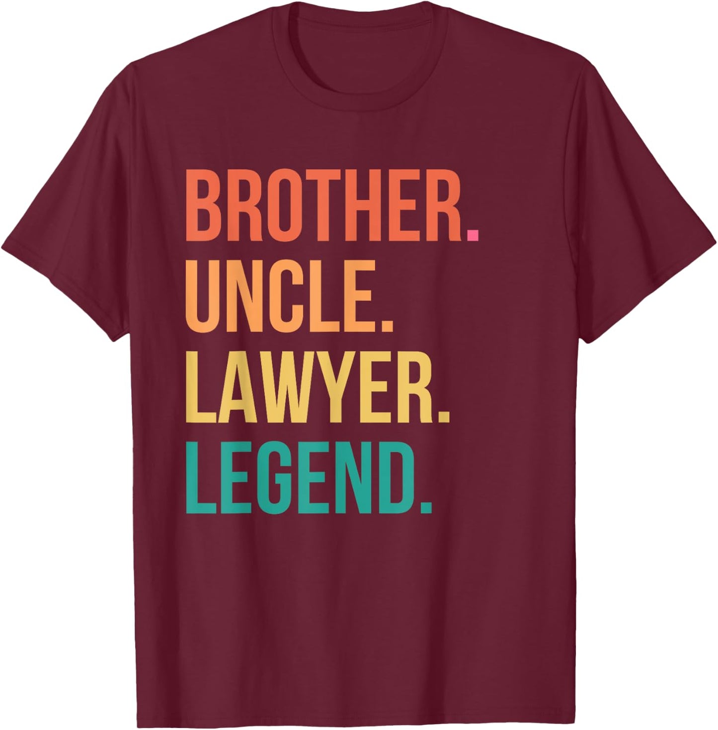 Brother Uncle Lawyer Legend Appreciation T-Shirt - T-Shirt | Maroon