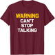 Warning can't stop talking | Funny sarcastic novelty shirt T-Shirt - T-Shirt | Maroon