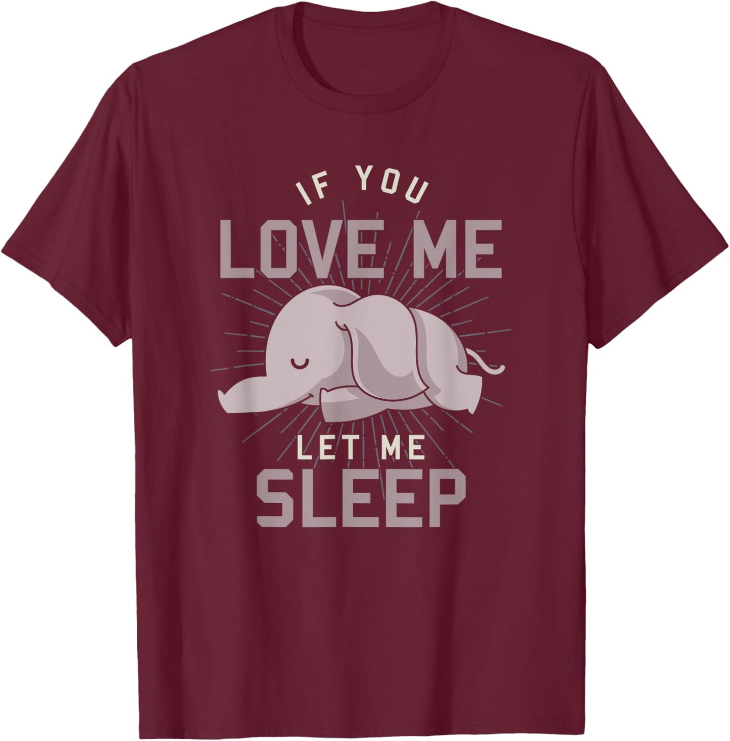 Cute Animal If You Love Me Let Me Sleep Sleeping Elephant T-Shirt - T-Shirt | Maroon