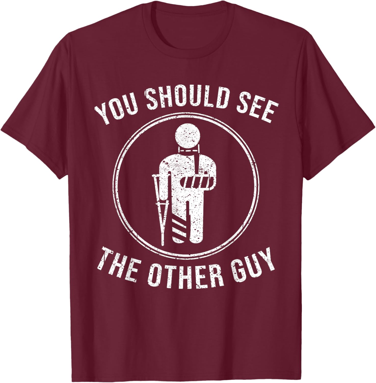 Cool You Should See The Other Guy Funny Broken Arm Joke Gift T-Shirt - T-Shirt | Maroon