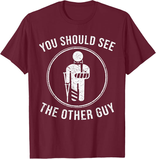 Cool You Should See The Other Guy Funny Broken Arm Joke Gift T-Shirt - T-Shirt | Maroon