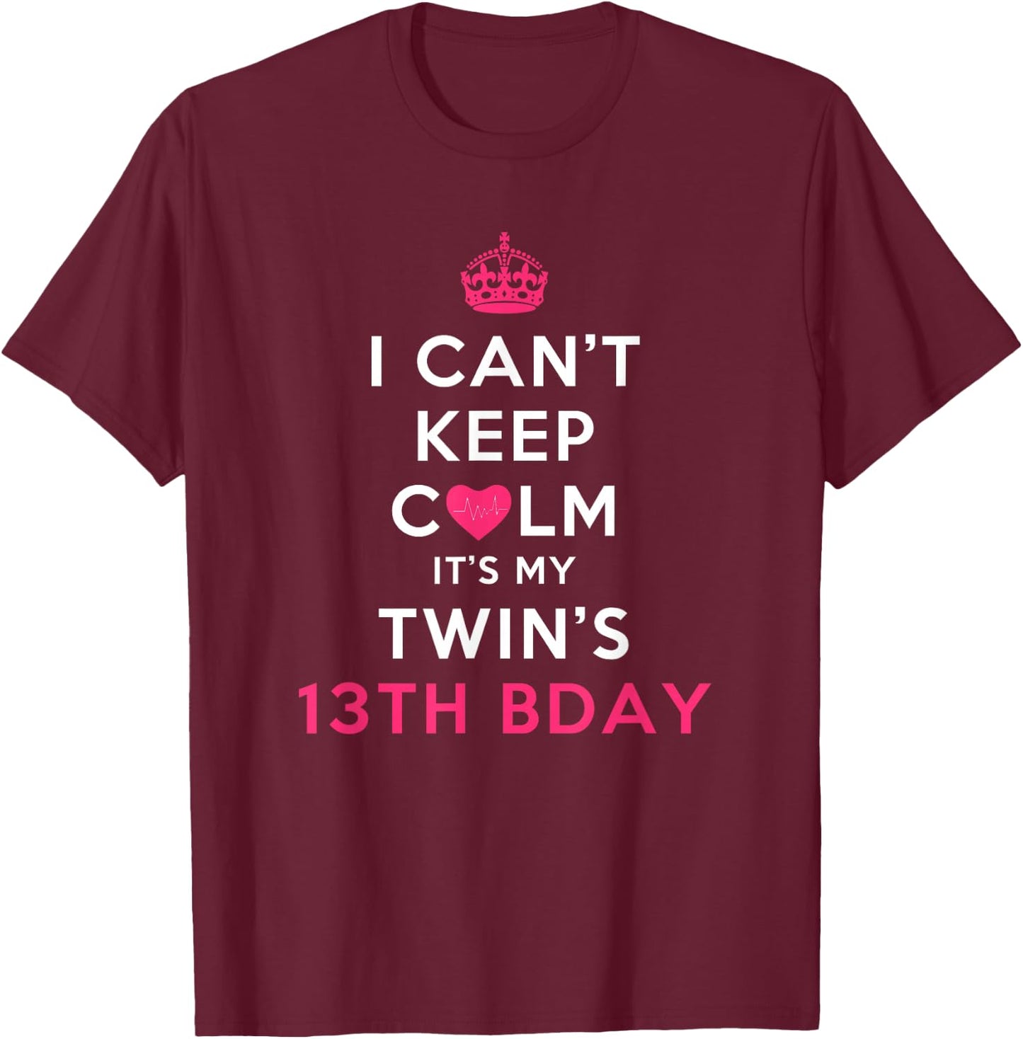 I Can't Keep Calm Twin's 13th Birthday Shirt T-Shirt - T-Shirt | Maroon