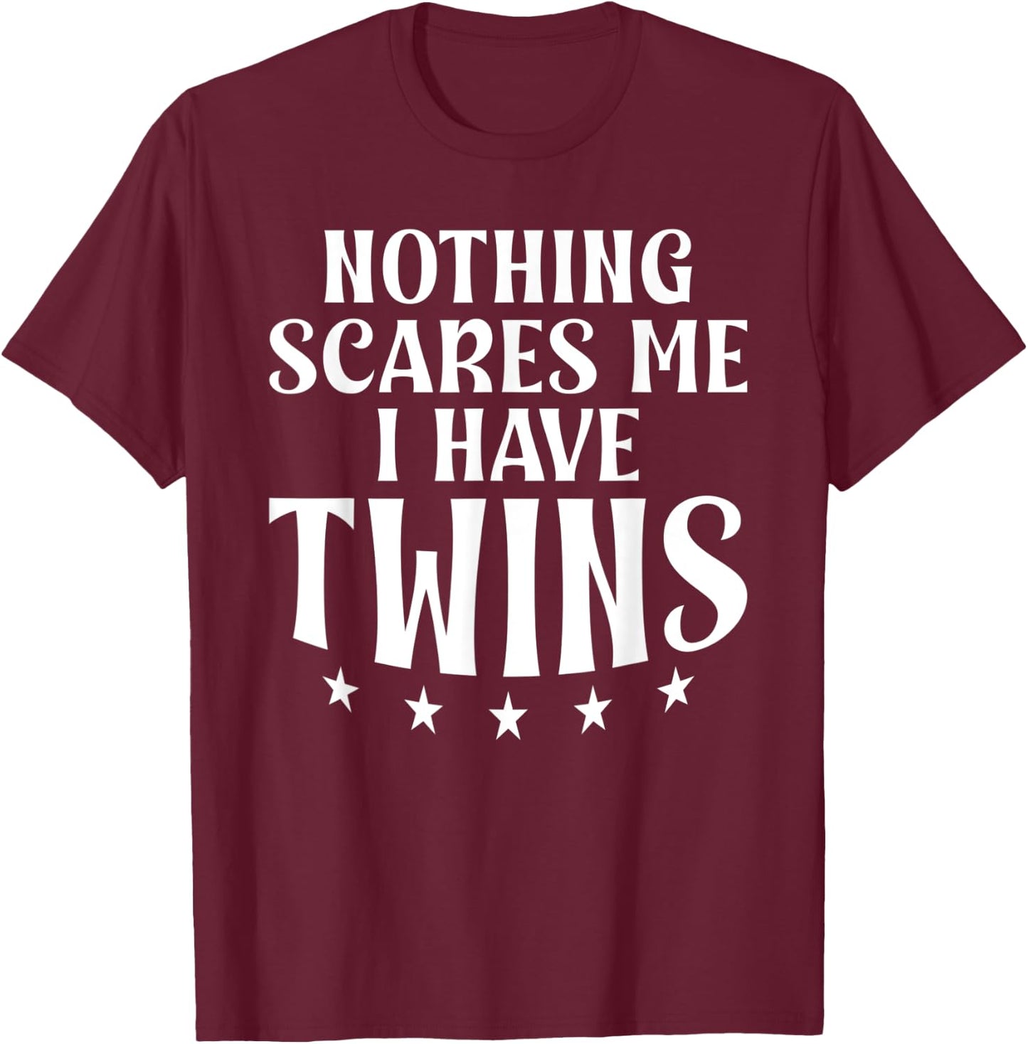 Nothing scares me i have Twins T-Shirt - T-Shirt | Maroon