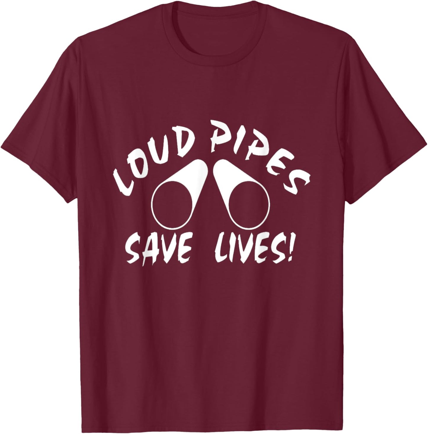 Loud Pipes Save Lives T-Shirt - T-Shirt | Maroon