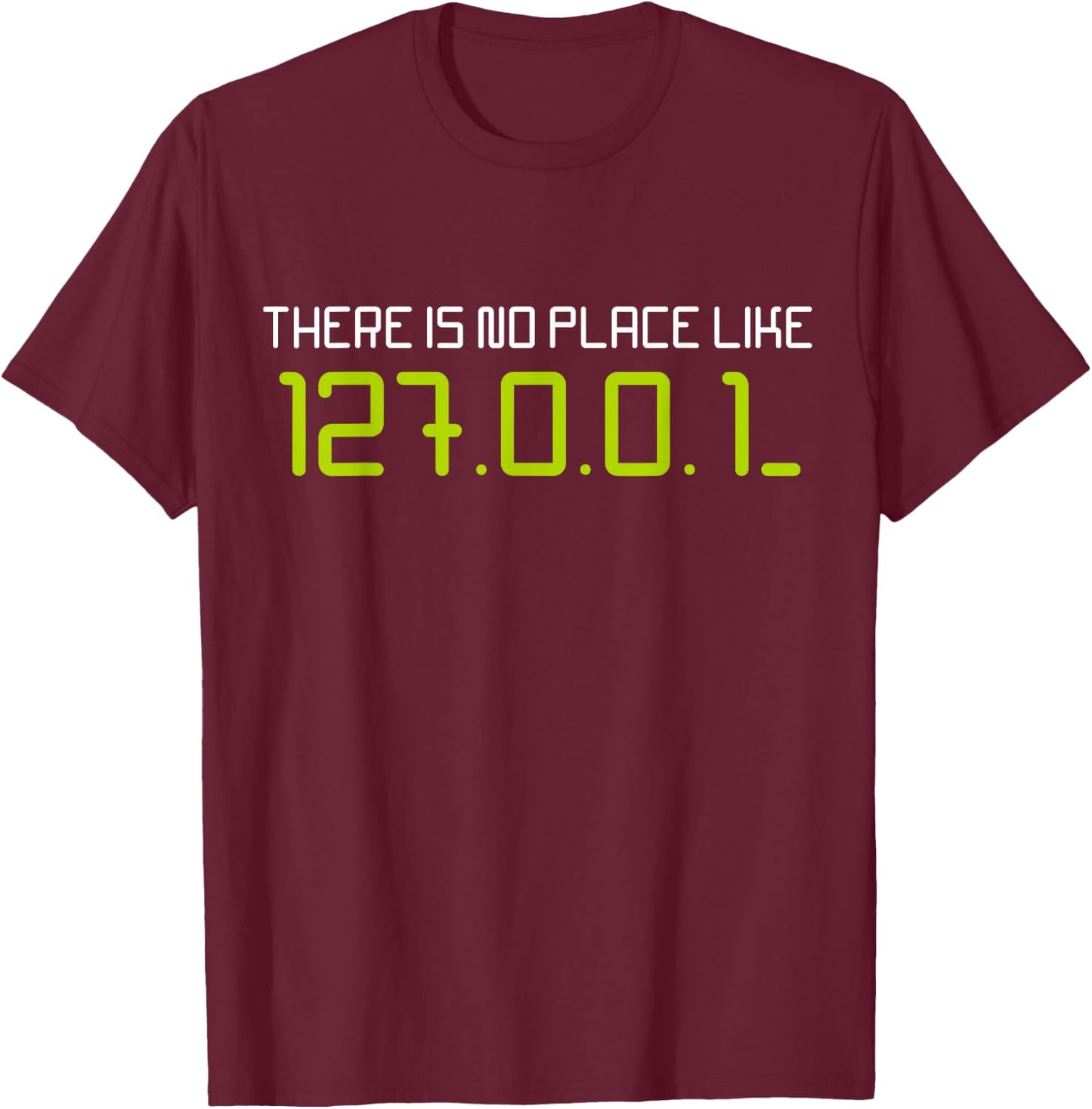 There is No Place Like 127.0.0.1 Home Localhost Developer T-Shirt - T-Shirt | Maroon