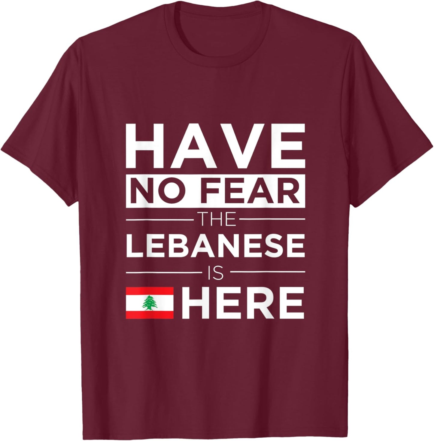 Have No Fear The Lebanese is here Pride Lebanon Patriotic Women Kids Men T-Shirt - T-Shirt | Maroon