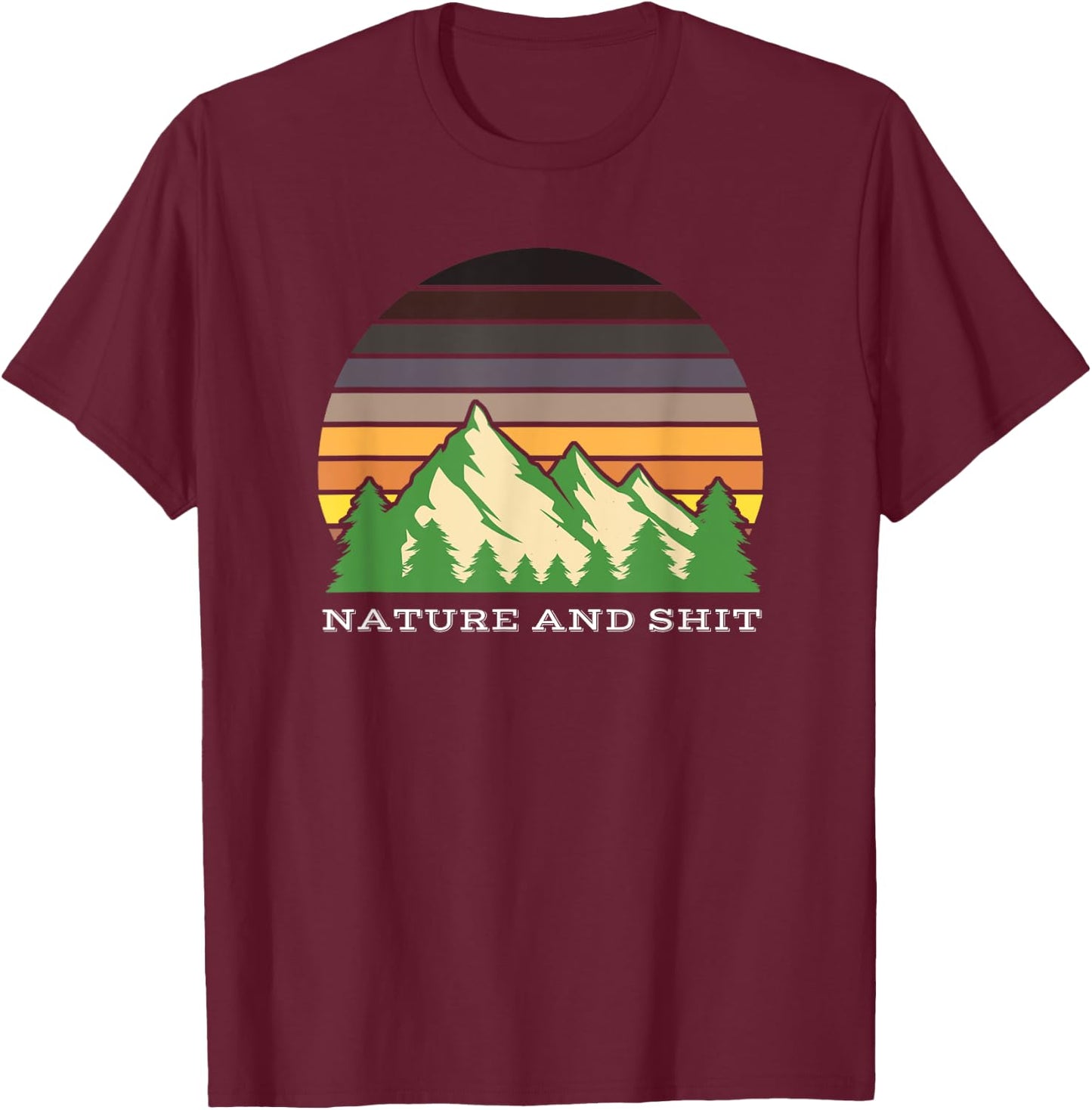 Funny Outdoors Nature and Shit T-Shirt - T-Shirt | Maroon