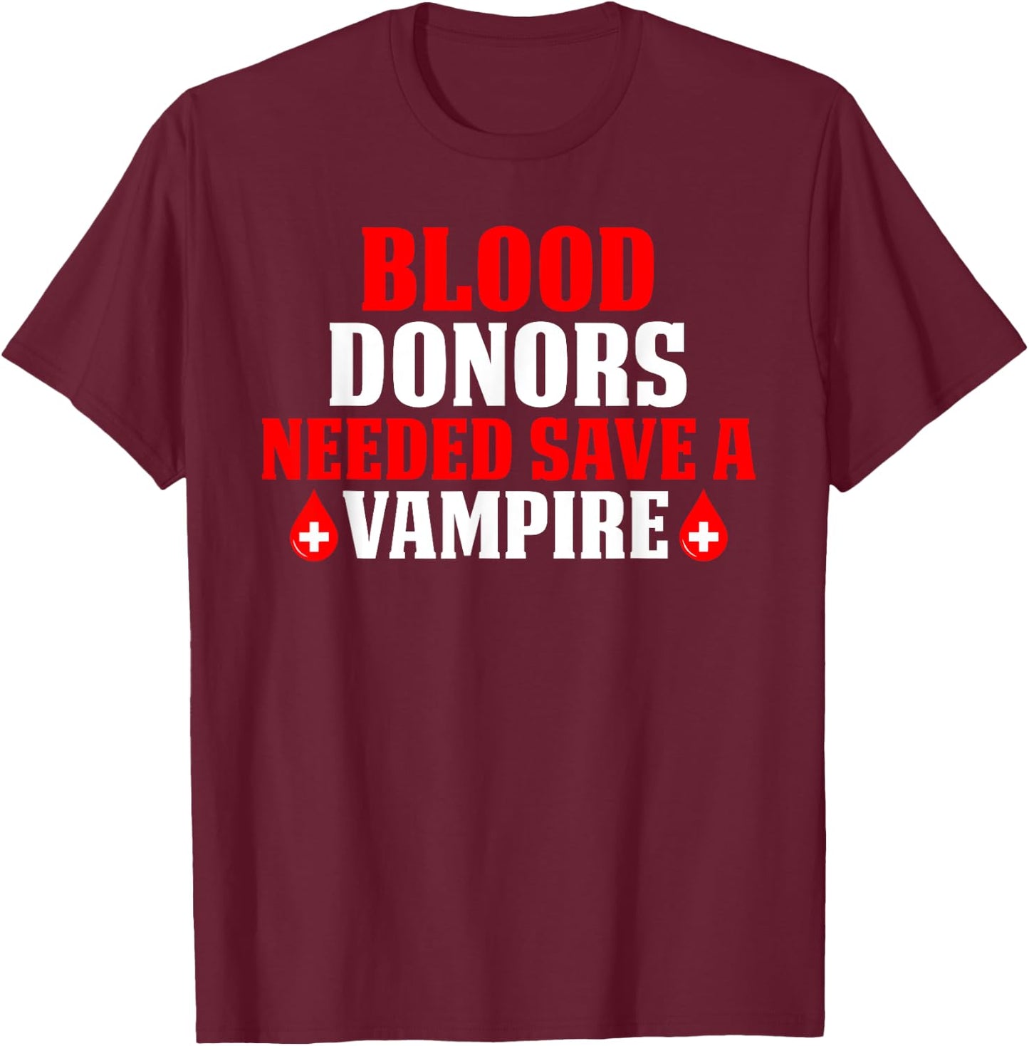 Blood Donors Needed Save A Vampire T-Shirt - T-Shirt | Maroon