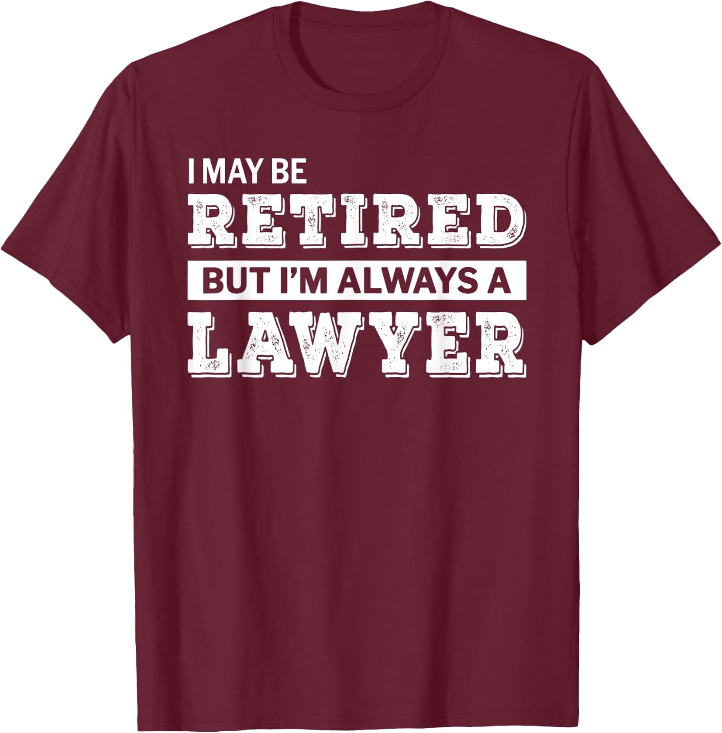 Retired Lawyer Funny Retirement Gift T-Shirt - T-Shirt | Maroon