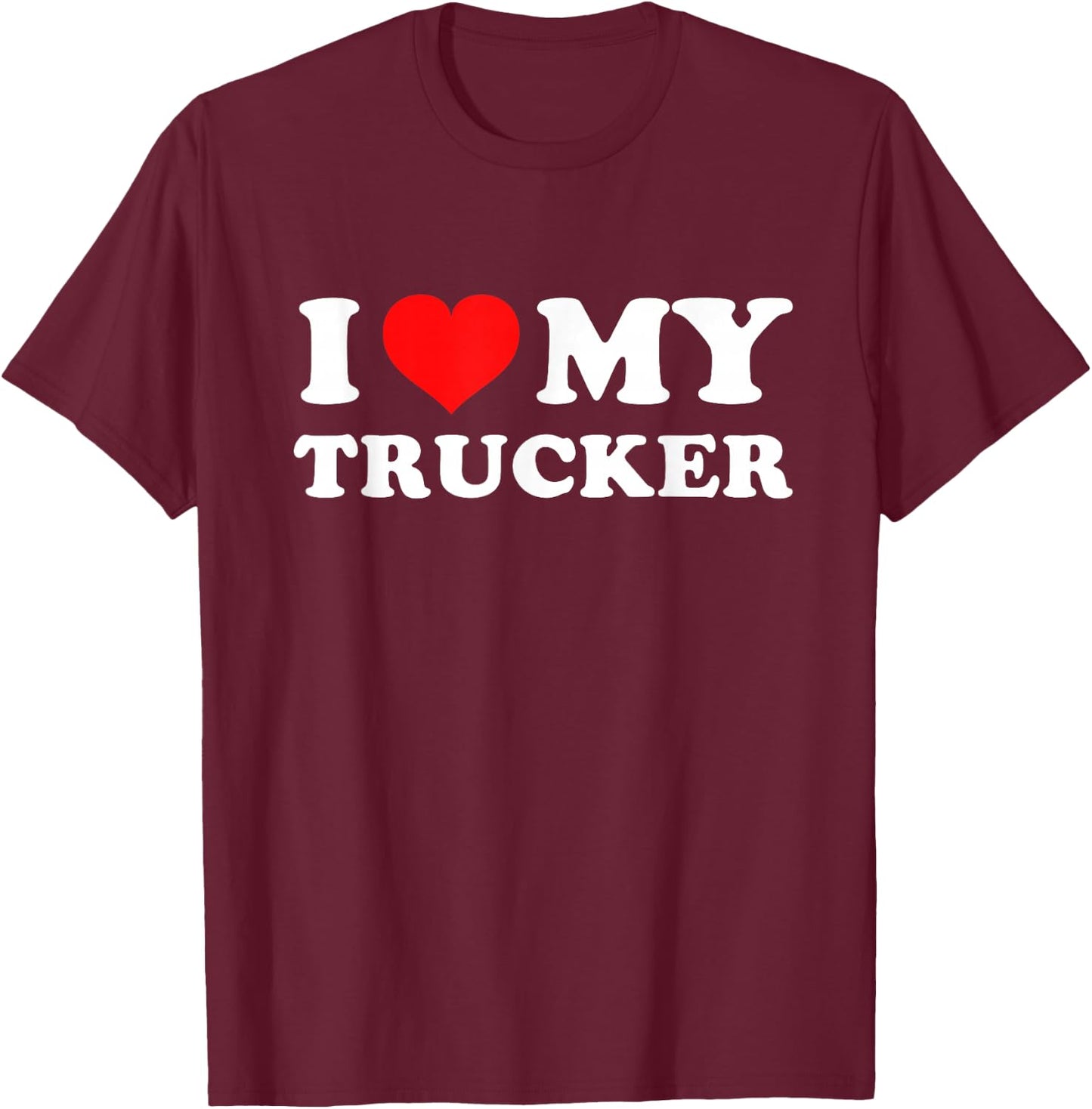 I Love My Trucker T-Shirt - T-Shirt | Maroon