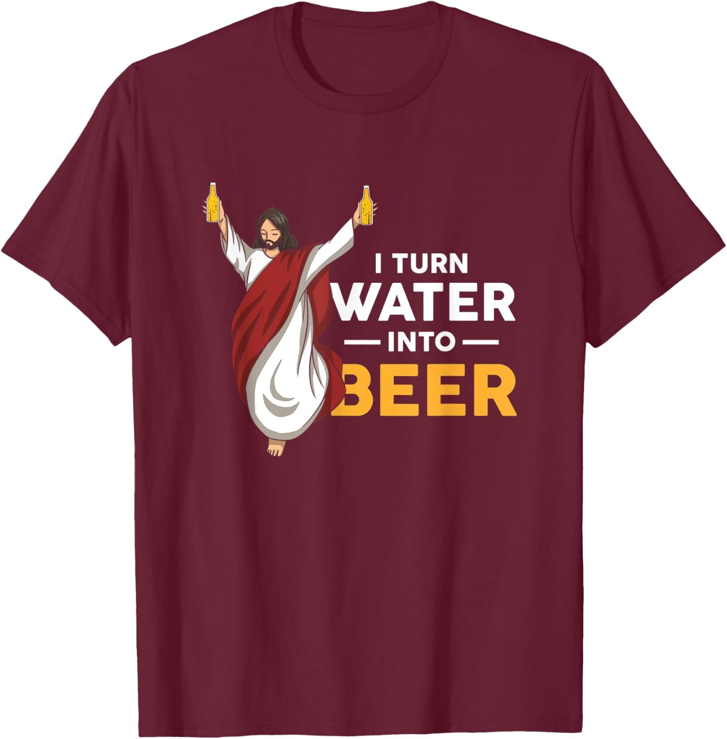 I Turn Water Into Beer Funny Jesus Christ Holding Beer T-Shirt - T-Shirt | Maroon