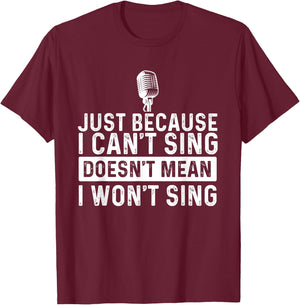 Just Because I Can't Sing - Karaoke Party Musician Singer T-Shirt - T-Shirt | Maroon