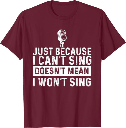 Just Because I Can't Sing - Karaoke Party Musician Singer T-Shirt - T-Shirt | Maroon