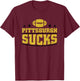 Funny Pittsburgh Sucks Football Sarcastic Humor Baltimore T-Shirt - T-Shirt | Maroon