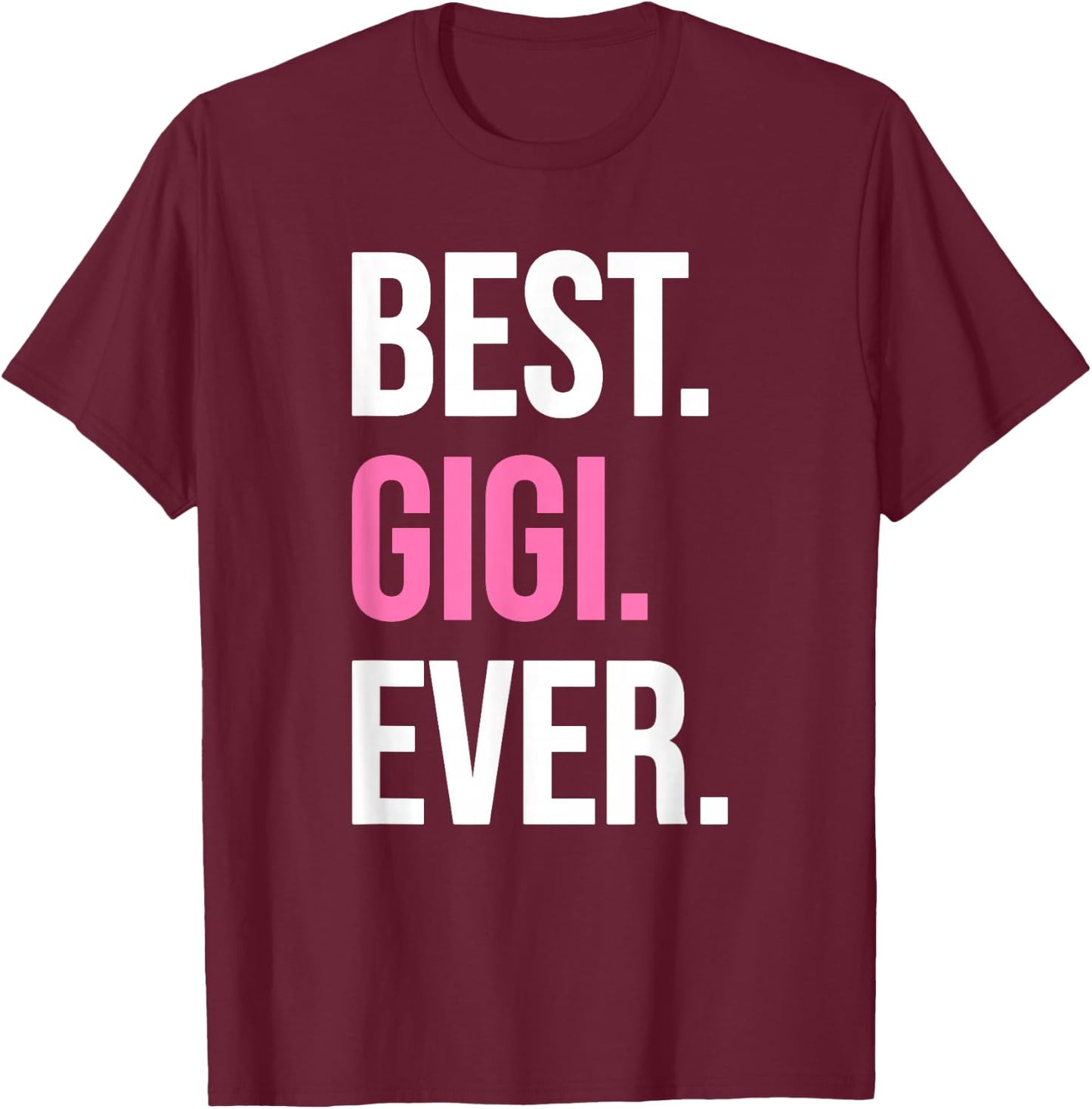 Best Gigi Ever Shirt Funny Mother's Day T-Shirt - T-Shirt | Maroon