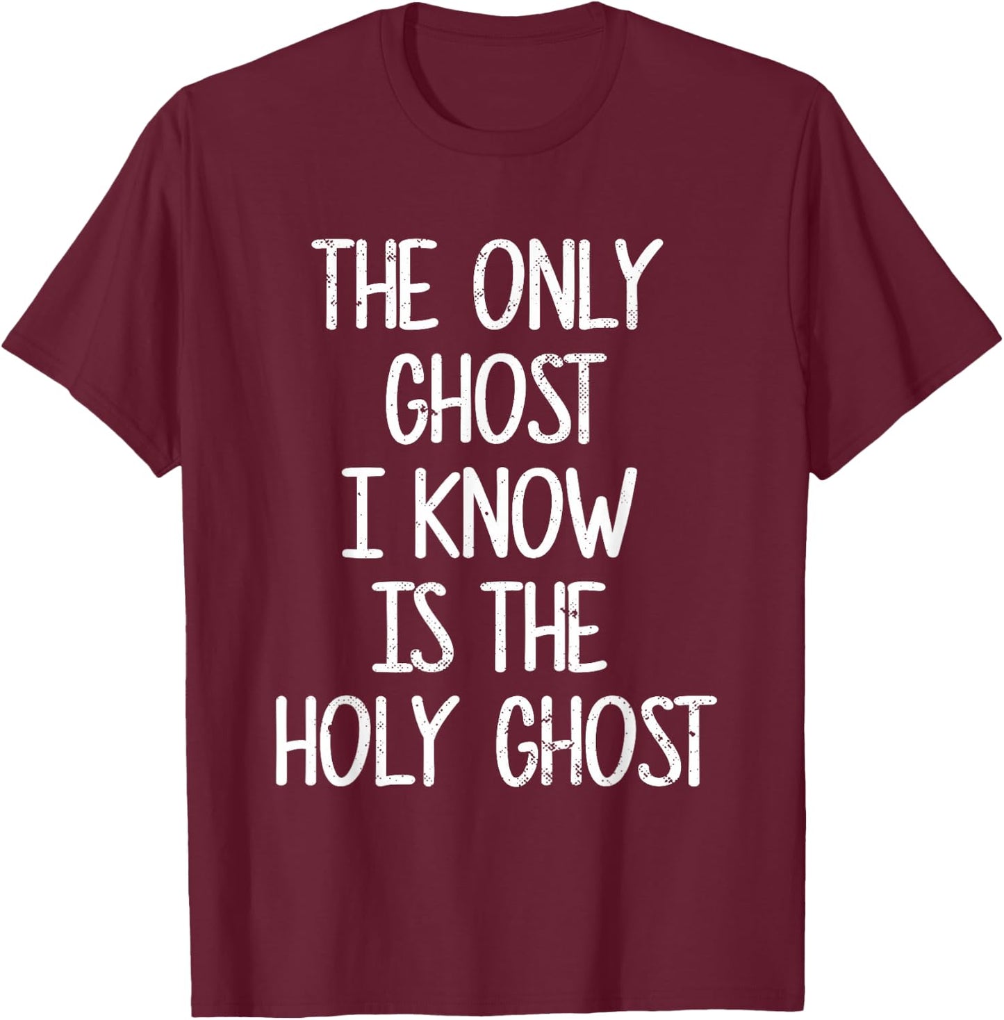 The Only Ghost I Know Is The Holy Ghost | Christian T-Shirt - T-Shirt | Maroon