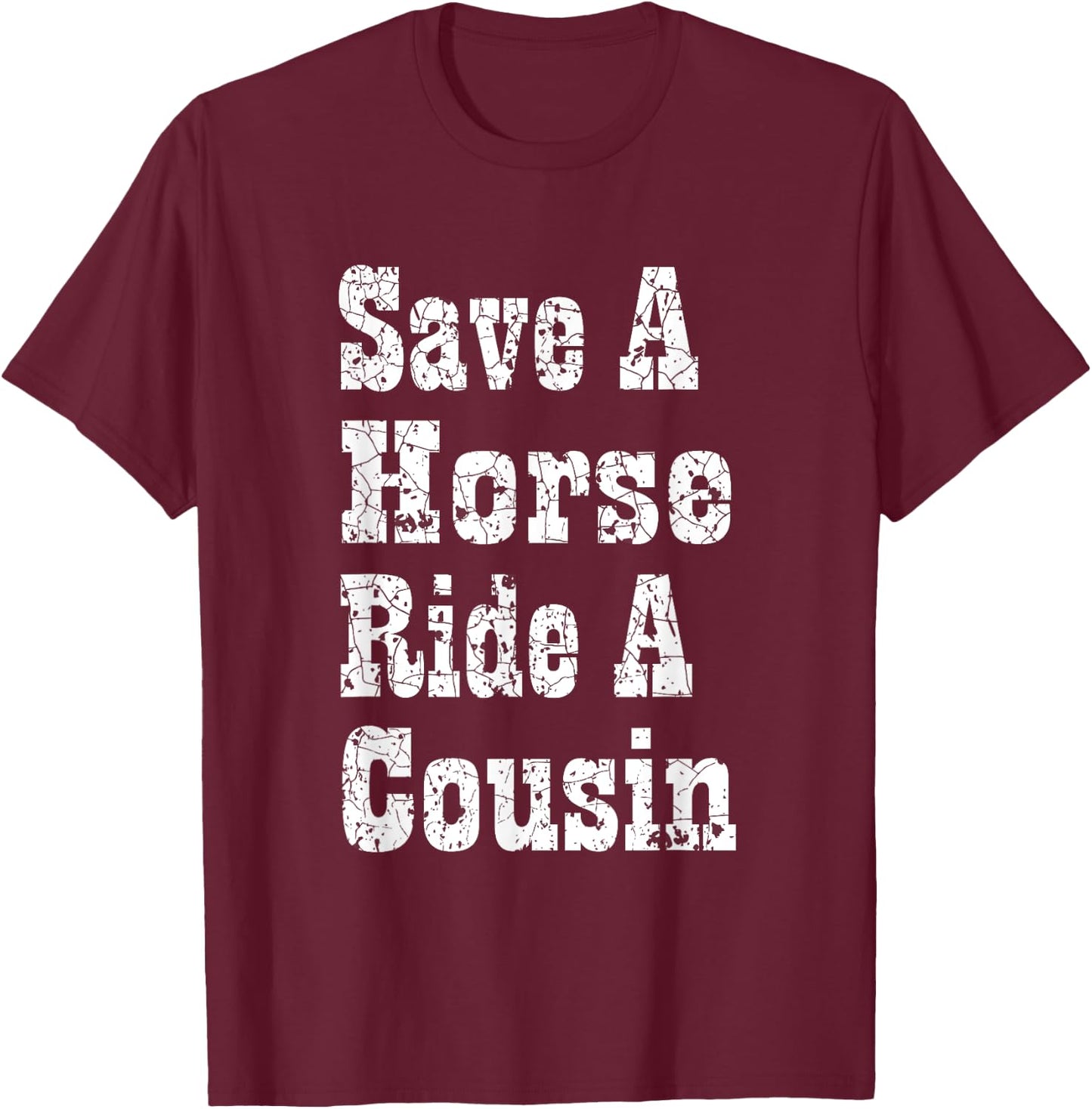 Save a Horse Ride a Cousin Hillbilly Redneck Southern Party T-Shirt - T-Shirt | Maroon