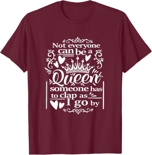 Not Everyone Can Be a Queen | Funny Women's Novelty Humor T-Shirt - T-Shirt | Maroon