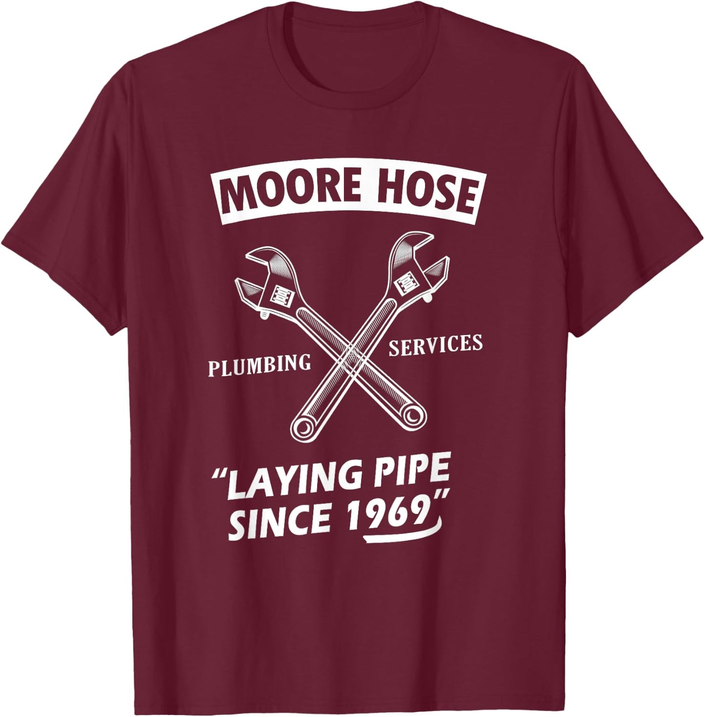 Moore Hose Plumbing Services Since 1969 Funny Plumbing T-Shirt - T-Shirt | Maroon