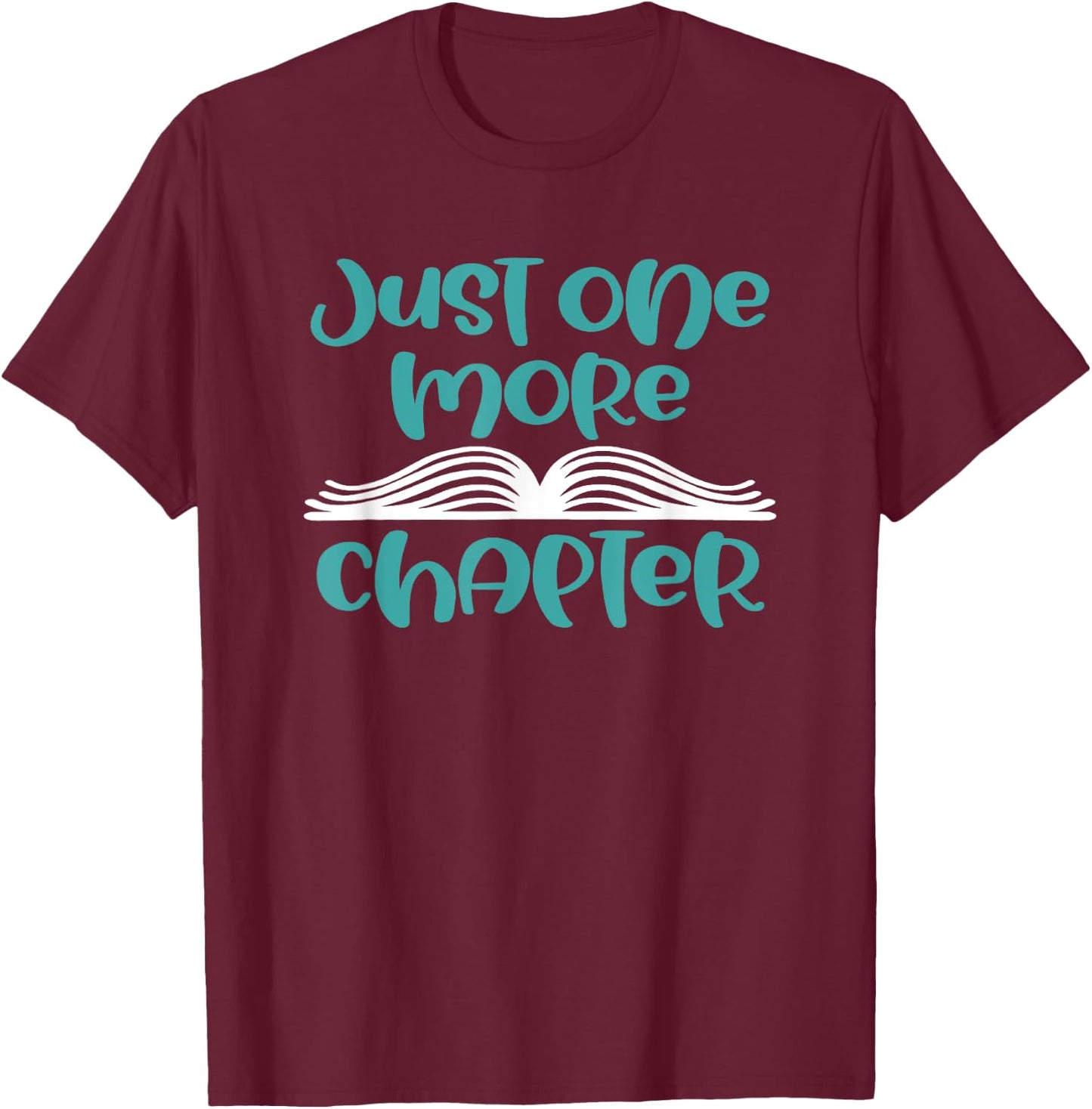 Just One More Chapter - Funny Book Lover Saying Gift T-Shirt - T-Shirt | Maroon