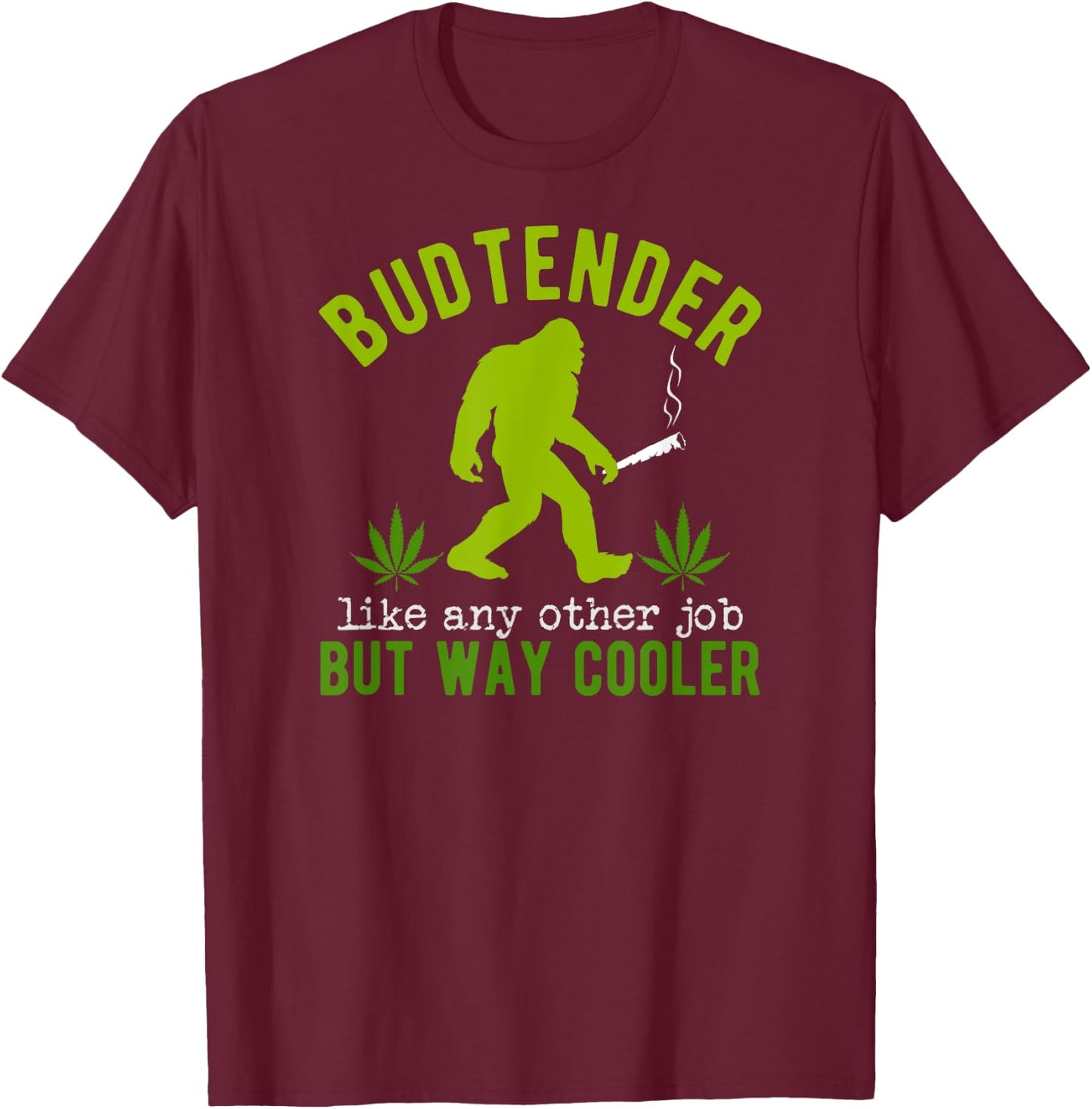 Budtender Like Any Other Job Bigfoot Cannabis Specialist T-Shirt - T-Shirt | Maroon