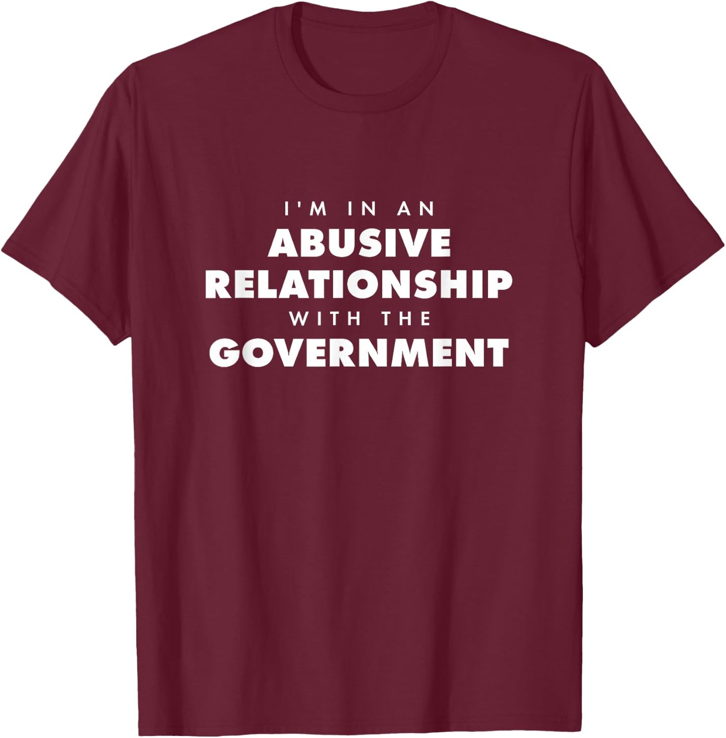 Anti Government In An Abusive Relationship T-Shirt - T-Shirt | Maroon