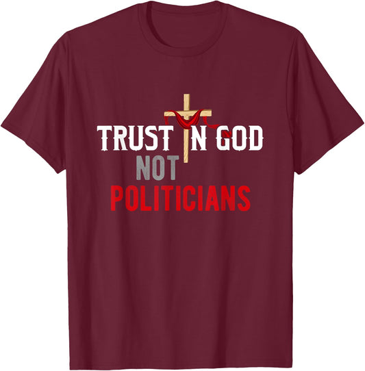 Trust in God Not Politicians American USA T-Shirt - T-Shirt | Maroon