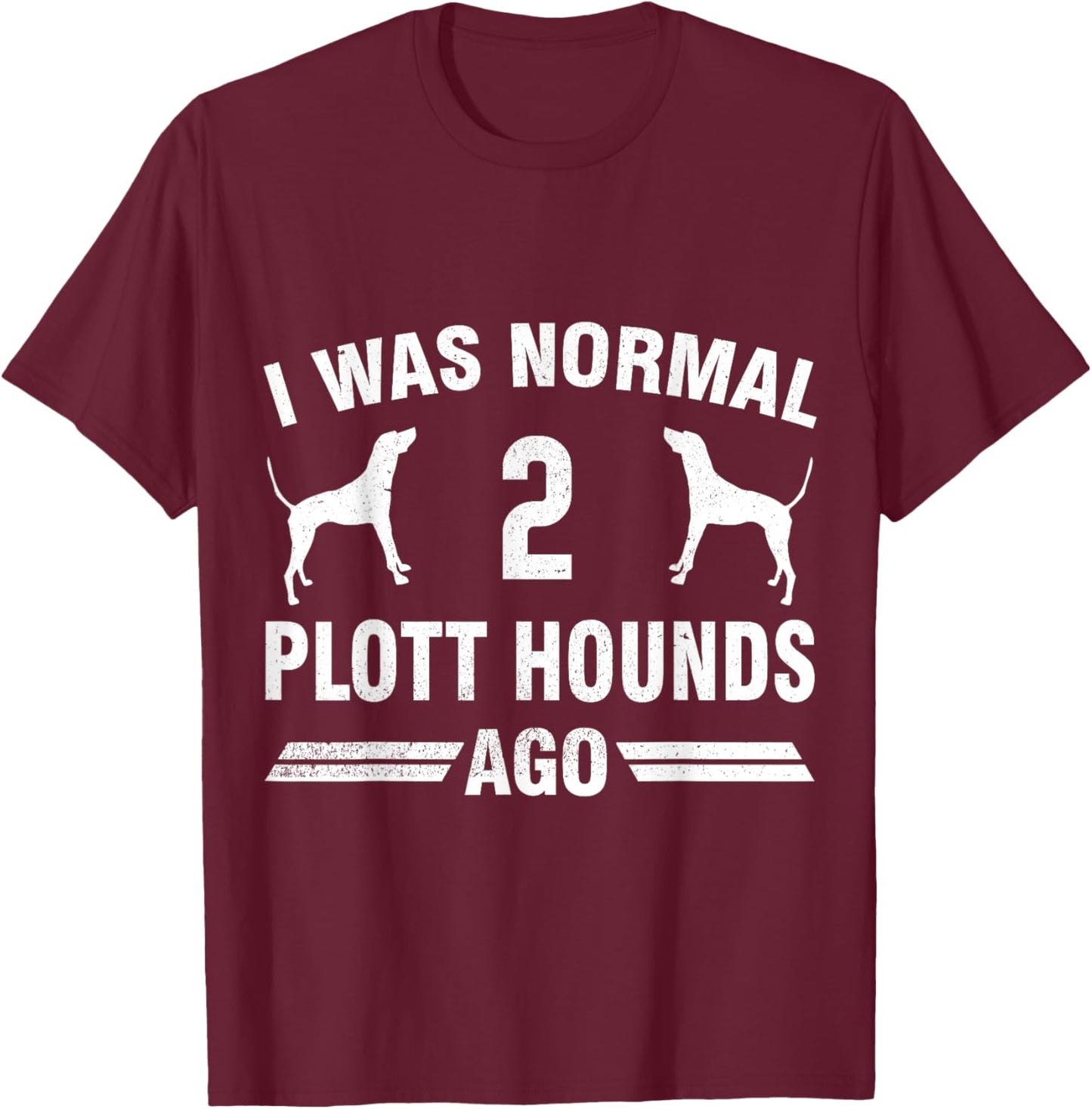 I Was Normal 2 Plott Hounds Ago Plott Hound Lover T-Shirt - T-Shirt | Maroon