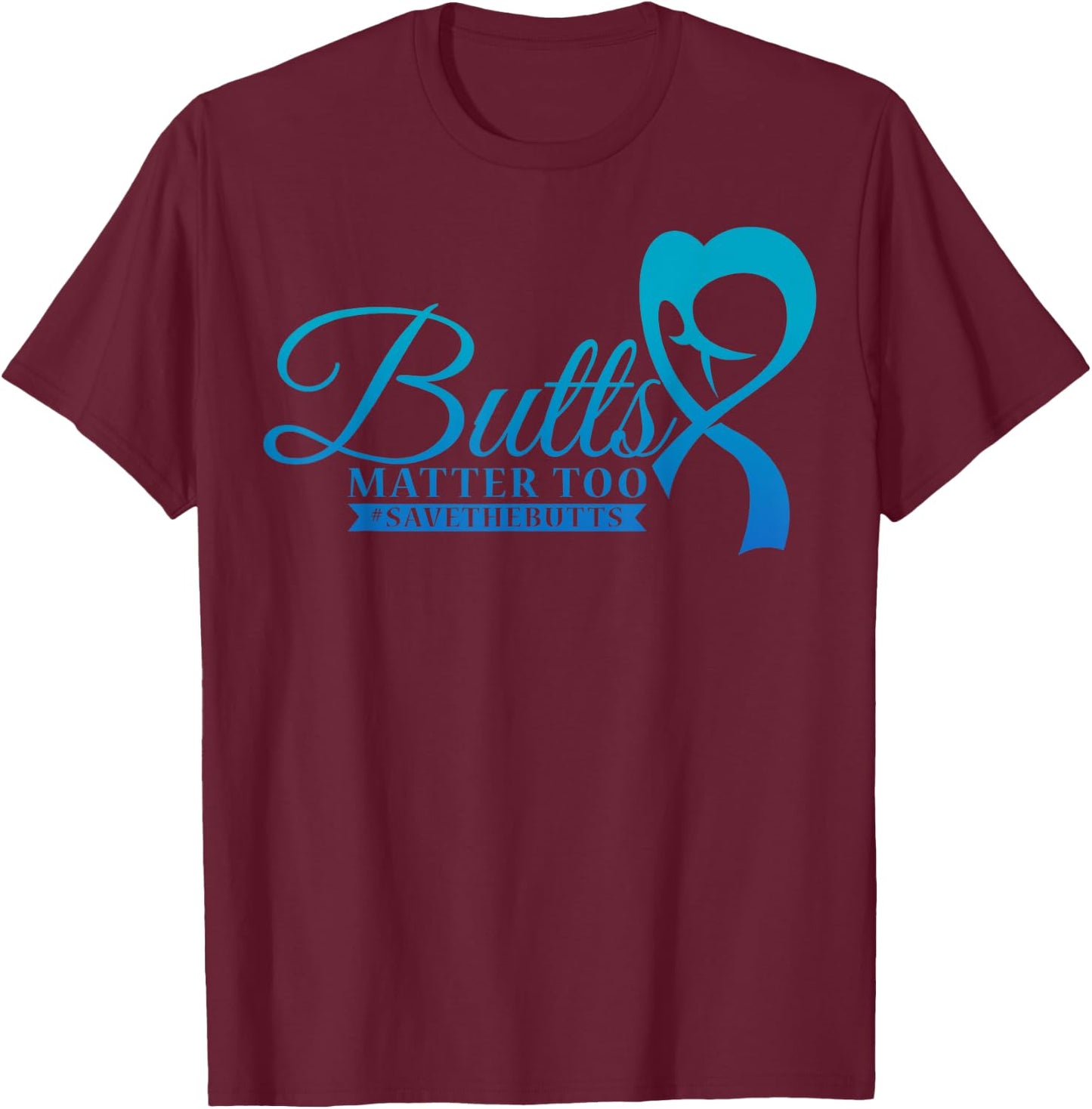 Save The Butts for Colon Rectal or Anal Cancer T-Shirt - T-Shirt | Maroon