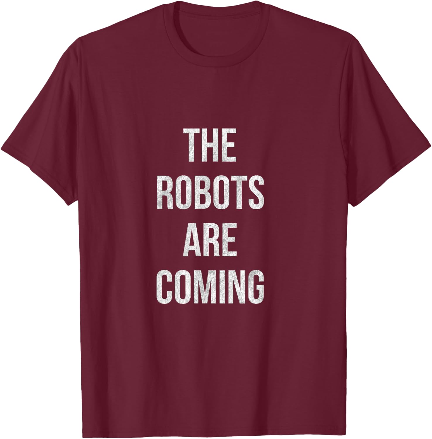 The Robots are coming Artificial Intelligence shirt T-Shirt - T-Shirt | Maroon