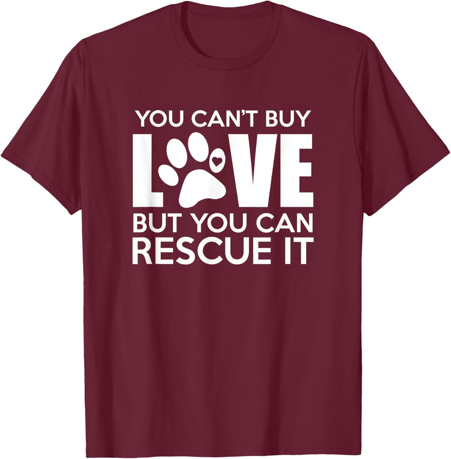 You Can't Buy Love But You Can Rescue It, Rescue Dog, Gift T-Shirt - T-Shirt | Maroon