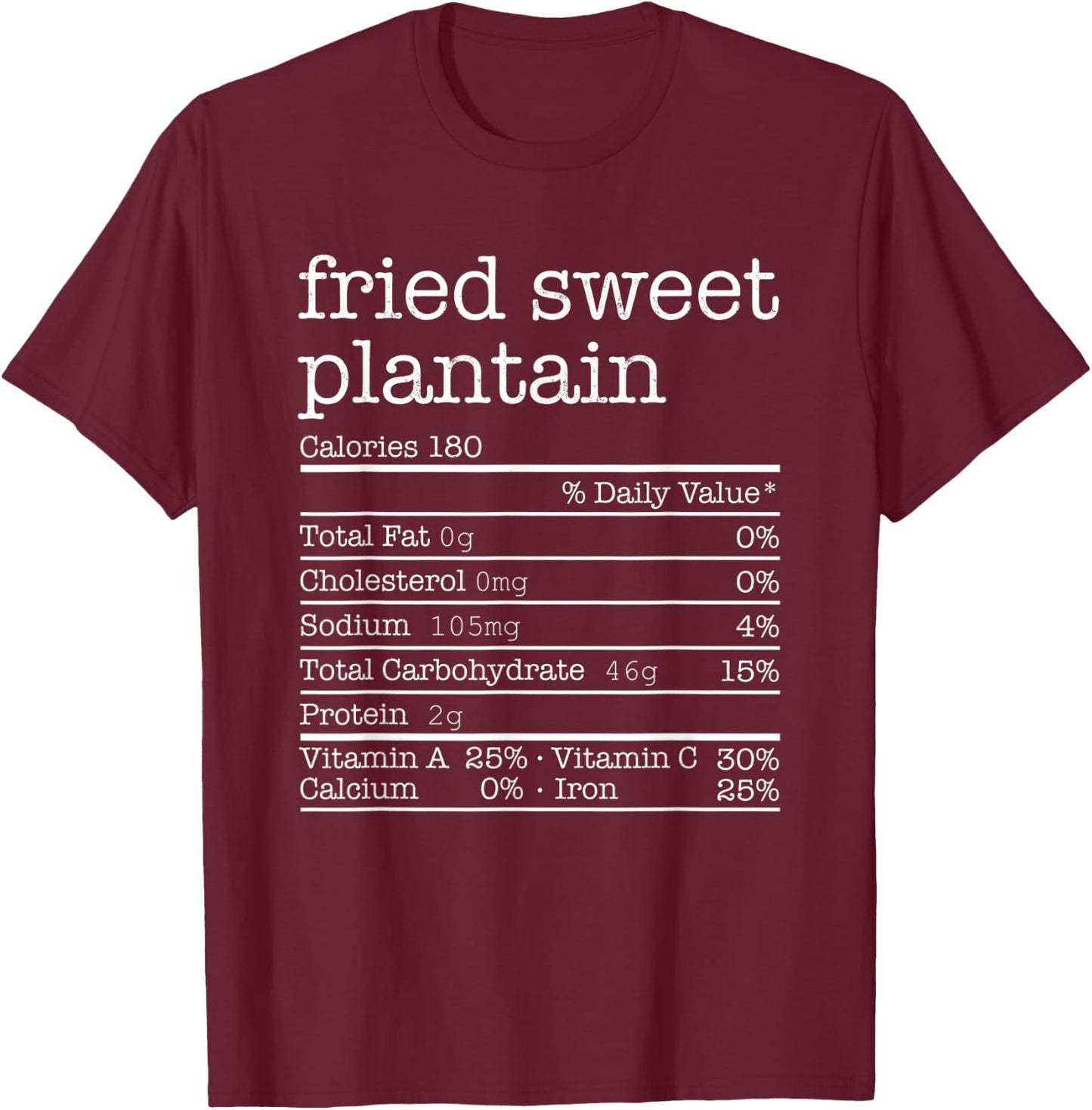 Fried Sweet Plantain Nutrition Facts Thanksgiving Christmas T-Shirt - T-Shirt | Maroon