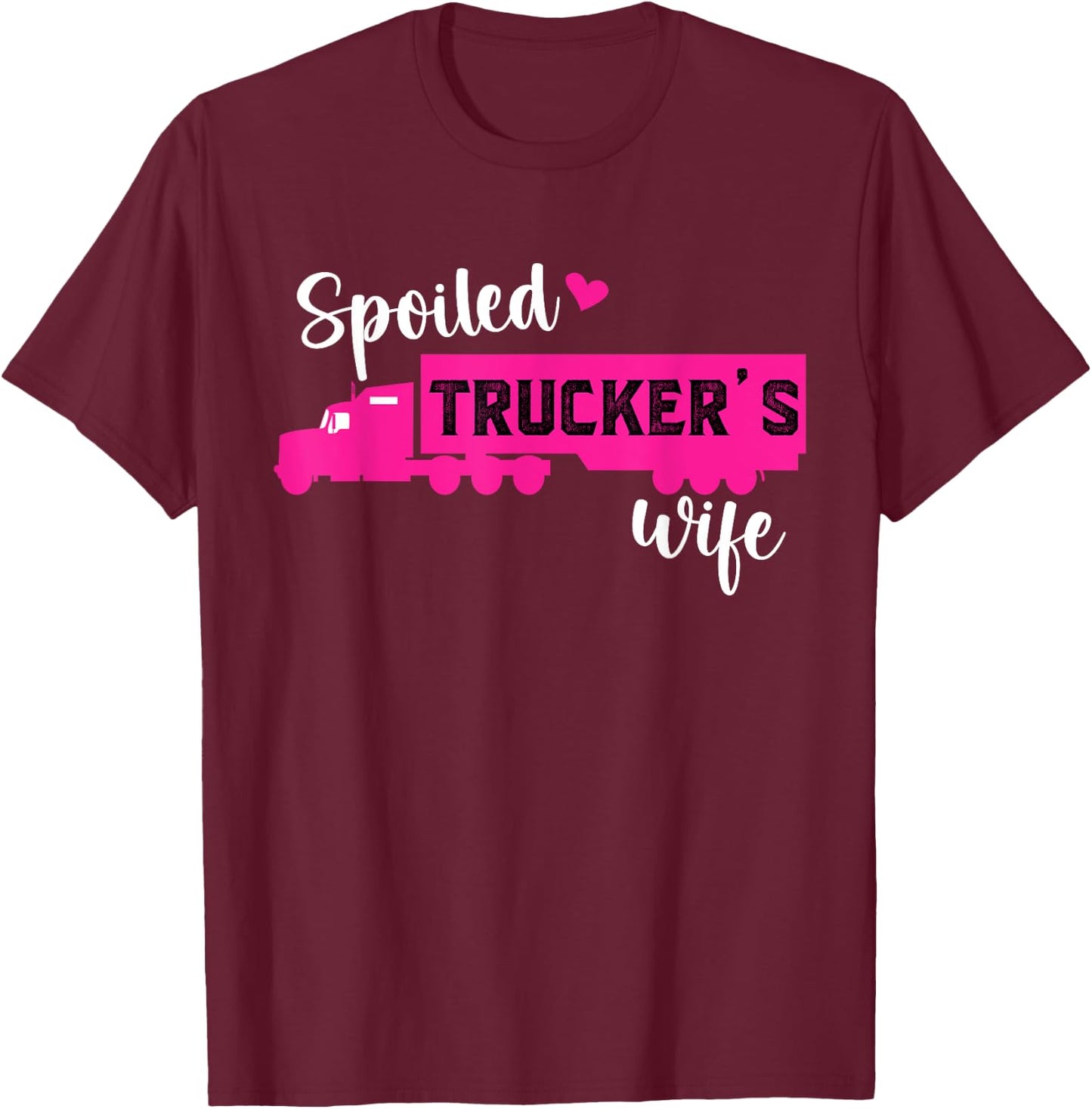 Spoiled Trucker's Wife Trucker Wife Of A Trucker T-Shirt - T-Shirt | Maroon