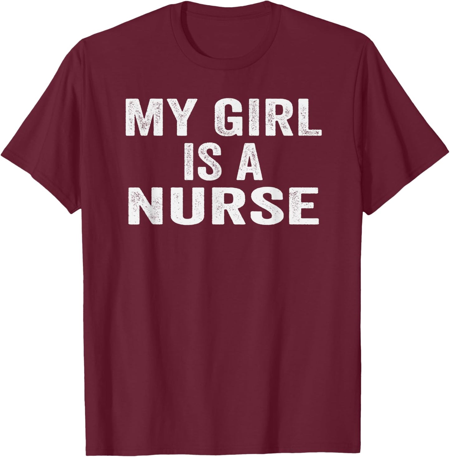 My Girl is A Nurse Funny Nursing Mother's Day T-Shirt - T-Shirt | Maroon