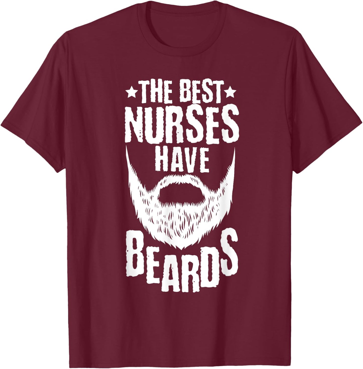 The Best Nurses Have Beards Funny Nurse Day T-Shirt - T-Shirt | Maroon